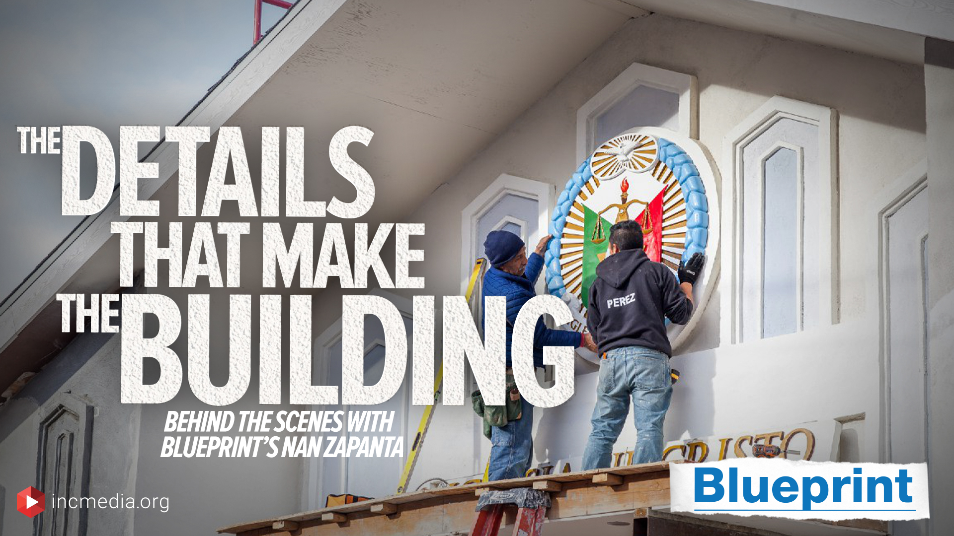 2 construction workers placing seal of the Church of Christ onto the front side of the house of worship with overlay text The Details That Make The Building. Behind The Scenes With Blueprint's Nan Zapanta.